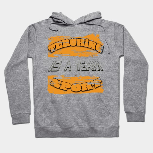 Teaching is a team sport Hoodie by TeeText